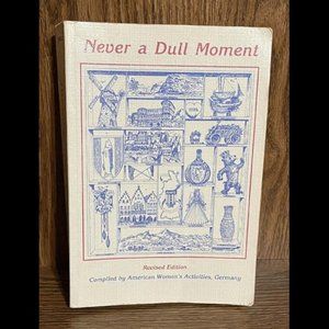 Never a Dull Moment Compiled by American Women's Activities, Germany